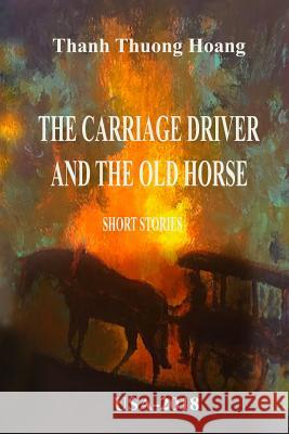 The Carriage Driver & The Old Horse Hoang, Thanh Thuong 9781985817524 Createspace Independent Publishing Platform