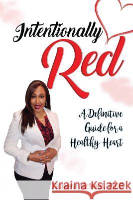 Intentionally Red: A Definitive Guide for a Healthy Heart Tamera McNea 9781985817951 Createspace Independent Publishing Platform