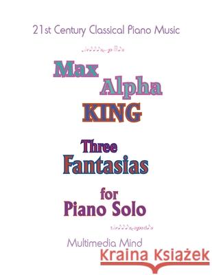 3 Fantasias for Piano Solo Max Alpha King 9781985822115 Createspace Independent Publishing Platform