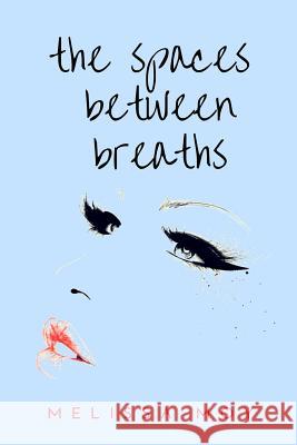 The Spaces Between Breaths Melissa Moy 9781985822658 Createspace Independent Publishing Platform