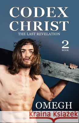 Codex Christ: The last revelation Omegh 9781985823037 Createspace Independent Publishing Platform