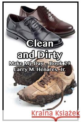 Clean and Dirty: Make My Day Book 29 Dr Hilarion M. Henare Tatay Jobo Elize 9781985825208 Createspace Independent Publishing Platform