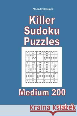 Killer Sudoku Puzzles - Medium 200 vol. 2 Rodriguez, Alexander 9781985825703 Createspace Independent Publishing Platform