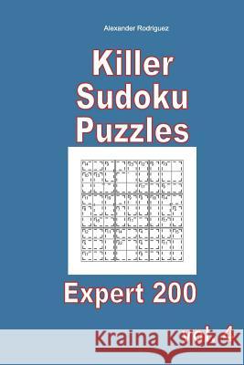 Killer Sudoku Puzzles - Expert 200 vol. 4 Rodriguez, Alexander 9781985825789 Createspace Independent Publishing Platform