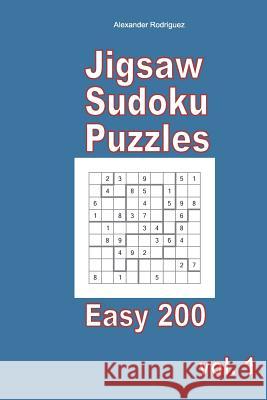 Jigsaw Sudoku Puzzles - Easy 200 vol. 1 Rodriguez, Alexander 9781985825840 Createspace Independent Publishing Platform