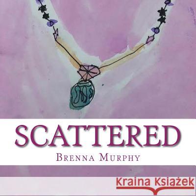Scattered Brenna Murphy 9781985826205 Createspace Independent Publishing Platform