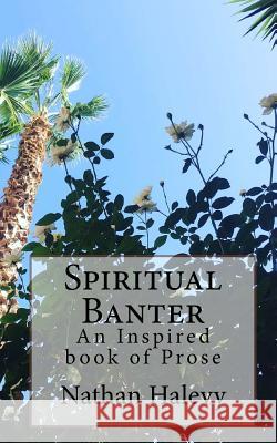 Spiritual Banter: A book of Prose Halevy, Nathan 9781985827158