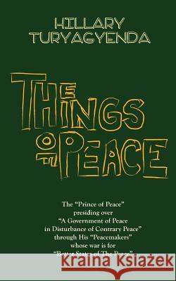 The Things of Peace Mr Hillary Turyagyenda 9781985827998 Createspace Independent Publishing Platform