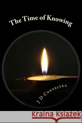 The Time of Knowing J. D. Conselyea 9781985828612