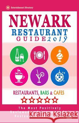 Newark Restaurant Guide 2019: Best Rated Restaurants in Newark, New Jersey - 400 Restaurants, Bars and Cafés recommended for Visitors, 2019 Murray, Pauline K. 9781985830936 Createspace Independent Publishing Platform