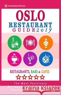 Oslo Restaurant Guide 2019: Best Rated Restaurants in Oslo, Norway - 500 Restaurants, Bars and Cafés recommended for Visitors, 2019 Lawson, Helen J. 9781985831841 Createspace Independent Publishing Platform