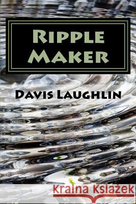 Ripple Maker: Teaching Effectively and Loving It! Davis C. Laughlin 9781985834514