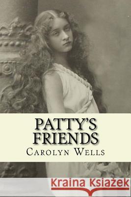 Patty's Friends: Illustrated Carolyn Wells Taylor Anderson 9781985834897