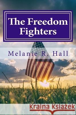 The Freedom Fighters Miss Melanie R. Hall 9781985835443