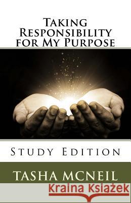 Taking Responsibility for My Purpose Tasha L. McNeil 9781985836860 Createspace Independent Publishing Platform