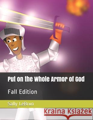 Put on the Whole Armor of God: Fall Edition Sally Lebrun 9781985837614