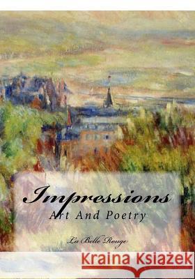 Impressions: Art and Poetry La Belle Rouge 9781985847187 Createspace Independent Publishing Platform