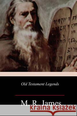 Old Testament Legends M. R. James 9781985849006 Createspace Independent Publishing Platform