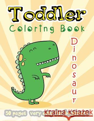 Dinosaur Toddler Coloring Book 50 Pages Very Easy for Beginners: Large Print Coloring Book for Kids Ages 2-4 Stewart Summer 9781985849587 