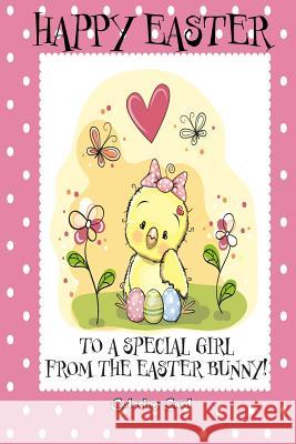 Happy Easter to a Special Girl from the Easter Bunny! (Coloring Card): (Personalized Card) Easter Messages, Greetings, Poems, & More! Florabella Publishing 9781985849655 Createspace Independent Publishing Platform