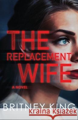 The Replacement Wife Britney King 9781985849839