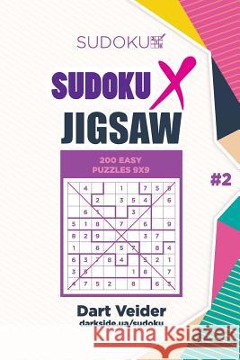 Sudoku X Jigsaw - 200 Easy Puzzles 9x9 (Volume 2) Dart Veider Mykola Krylov 9781985849907 Createspace Independent Publishing Platform