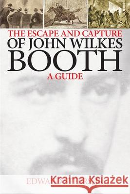 The Escape and Capture of John Wilkes Booth Edward Steer 9781985850385 Createspace Independent Publishing Platform