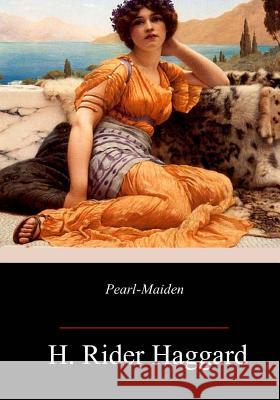 Pearl-Maiden H. Rider Haggard 9781985852242 Createspace Independent Publishing Platform