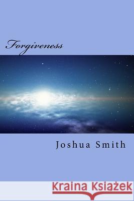 Forgiveness Joshua M. Smith 9781985852648 Createspace Independent Publishing Platform