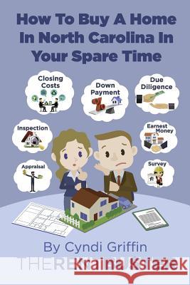 How To Buy A Home In North Carolina In Your Spare Time Griffin, Cyndi 9781985854000 Createspace Independent Publishing Platform