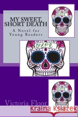 My Sweet, Short Death Victoria Floor 9781985855076 Createspace Independent Publishing Platform