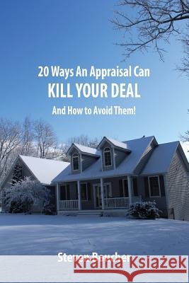 20 Ways An Appraisal Can Kill Your Deal: And Should You Worry? Boucher, Steven 9781985855175