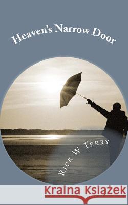 Heaven's Narrow Door Rick W. Terry 9781985856721 Createspace Independent Publishing Platform
