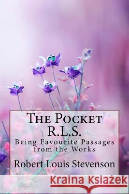 The Pocket R.L.S. Being Favourite Passages from the Works Robert Louis Stevenson Robert Louis Stevenson Paula Benitez 9781985857995