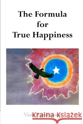 The Formula for True Happiness Viola Ramkissoon, Viola Ramkissoon 9781985858954 Createspace Independent Publishing Platform