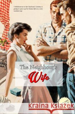 The Neighbour's Wife: The Extra-Marital Escapades of a Horny House-Wife Anonymous                                Locus Elm Press 9781985859289 Createspace Independent Publishing Platform