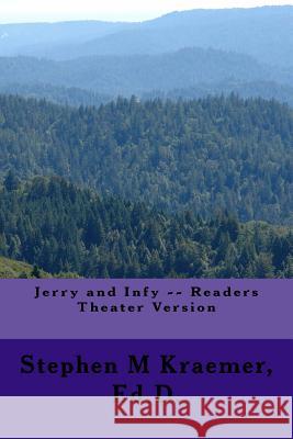 Jerry and Infy -- Readers Theater Version Stephen M. Kraeme 9781985859791 Createspace Independent Publishing Platform