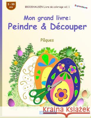 BROCKHAUSEN Livre de coloriage vol. 1 - Mon grand livre: Peindre & Découper: Pâques Golldack, Dortje 9781985860070 Createspace Independent Publishing Platform