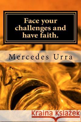 Face your challenges and have faith. Urra, Mercedes 9781985861237 Createspace Independent Publishing Platform