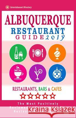 Albuquerque Restaurant Guide 2019: Best Rated Restaurants in Albuquerque, New Mexico - 500 Restaurants, Bars and Cafés recommended for Visitors, 2019 Connolly, Hannah P. 9781985863026 Createspace Independent Publishing Platform