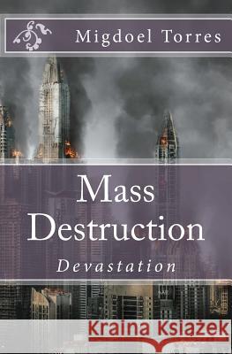 Mass Destruction: Devastation Mr Migdoel Noel Torres 9781985864603 Createspace Independent Publishing Platform