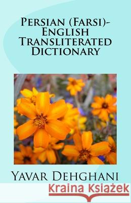 Persian (Farsi)-English Transliterated Dictionary Yavar Dehghani 9781985866676 Createspace Independent Publishing Platform