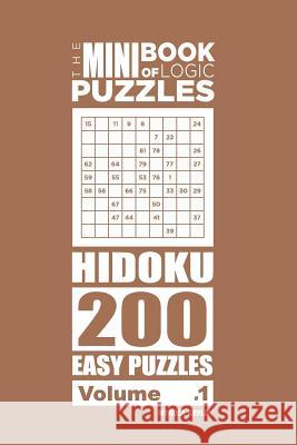 The Mini Book of Logic Puzzles - Hidoku 200 Easy (Volume 1) Mykola Krylov 9781985867543 Createspace Independent Publishing Platform