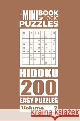 The Mini Book of Logic Puzzles - Hidoku 200 Easy (Volume 2) Mykola Krylov 9781985867550 Createspace Independent Publishing Platform