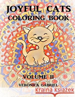 Joyful Cats Coloring Book: Volume II Veronica Gabriel 9781985867673 Createspace Independent Publishing Platform