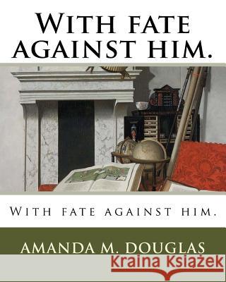 With fate against him. Douglas, Amanda M. 9781985871212