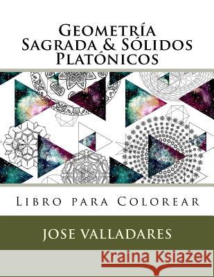 Geometría Sagrada & Sólidos Platónicos Libro para Colorear Valladares, Jose 9781985871557 Createspace Independent Publishing Platform