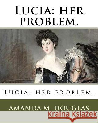 Lucia: her problem. Douglas, Amanda M. 9781985871564