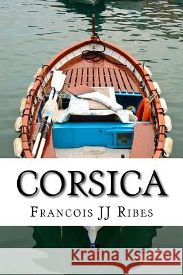 Corsica: En Corse Et En Francais M. Francois Jj Ribes 9781985872783 Createspace Independent Publishing Platform