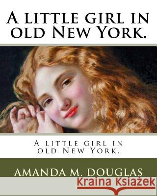 A little girl in old New York. Douglas, Amanda M. 9781985872806